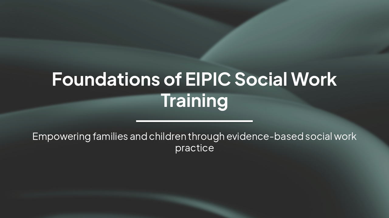 Slide 1 - Foundations of EIPIC Social Work Training