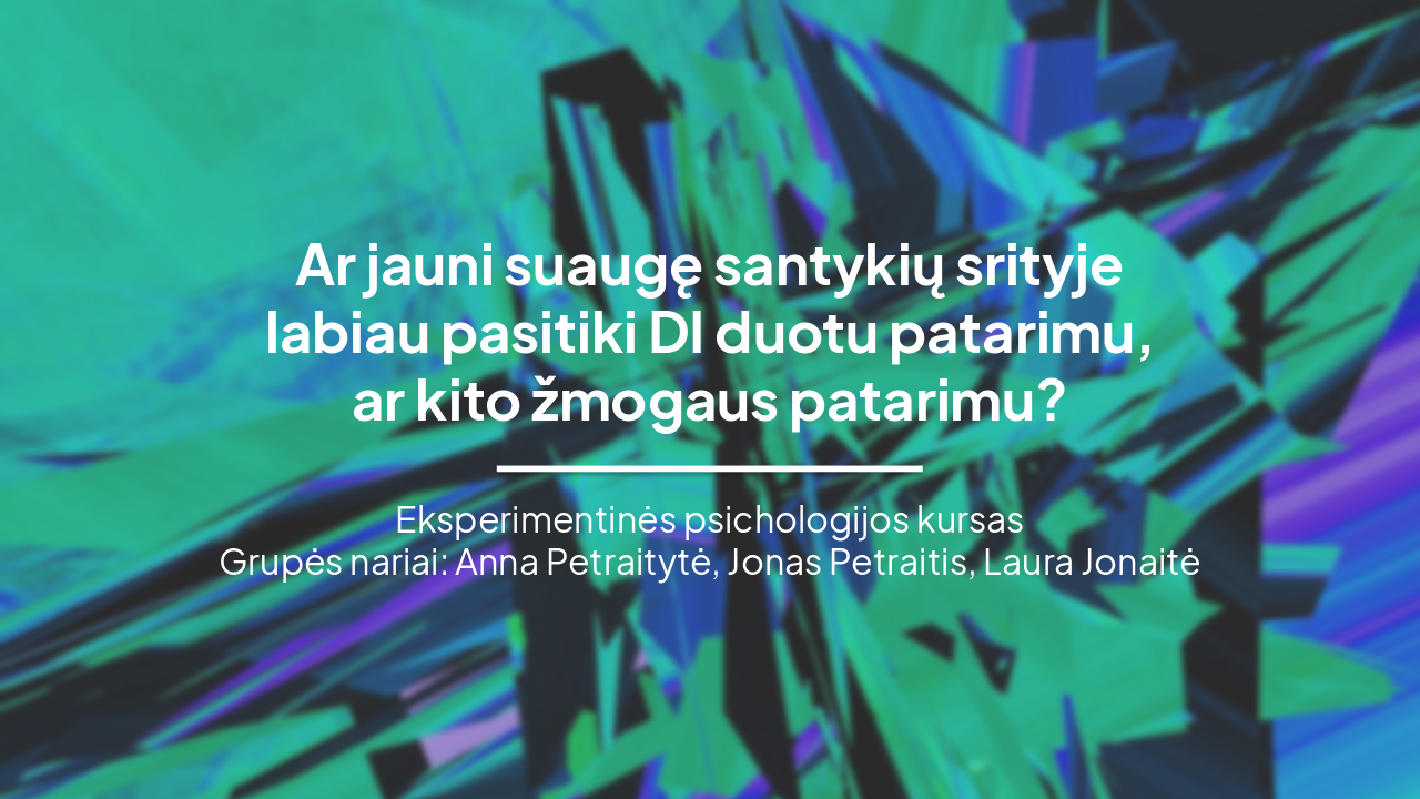 Slide 1 - Ar jauni suaugę santykių srityje
labiau pasitiki DI duotu patarimu,
ar kito žmogaus patarimu?