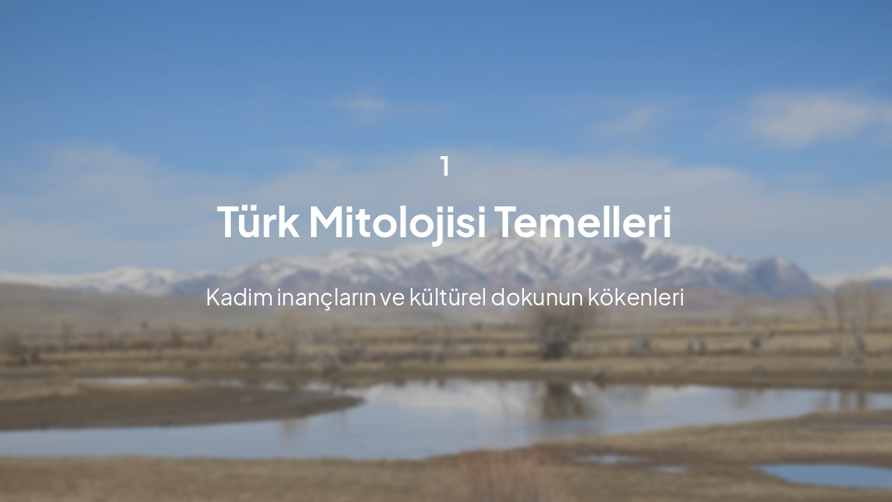 Slide 3 - Bölüm 1: Türk Mitolojisi Temelleri