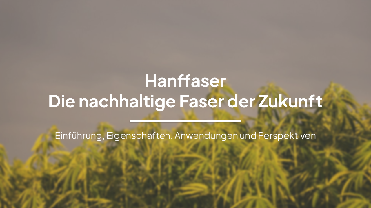Slide 1 - Hanffaser
Die nachhaltige Faser der Zukunft