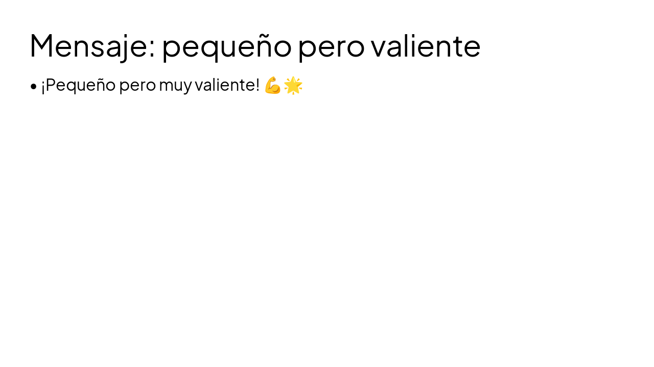 Slide 11 - Mensaje: pequeño pero valiente