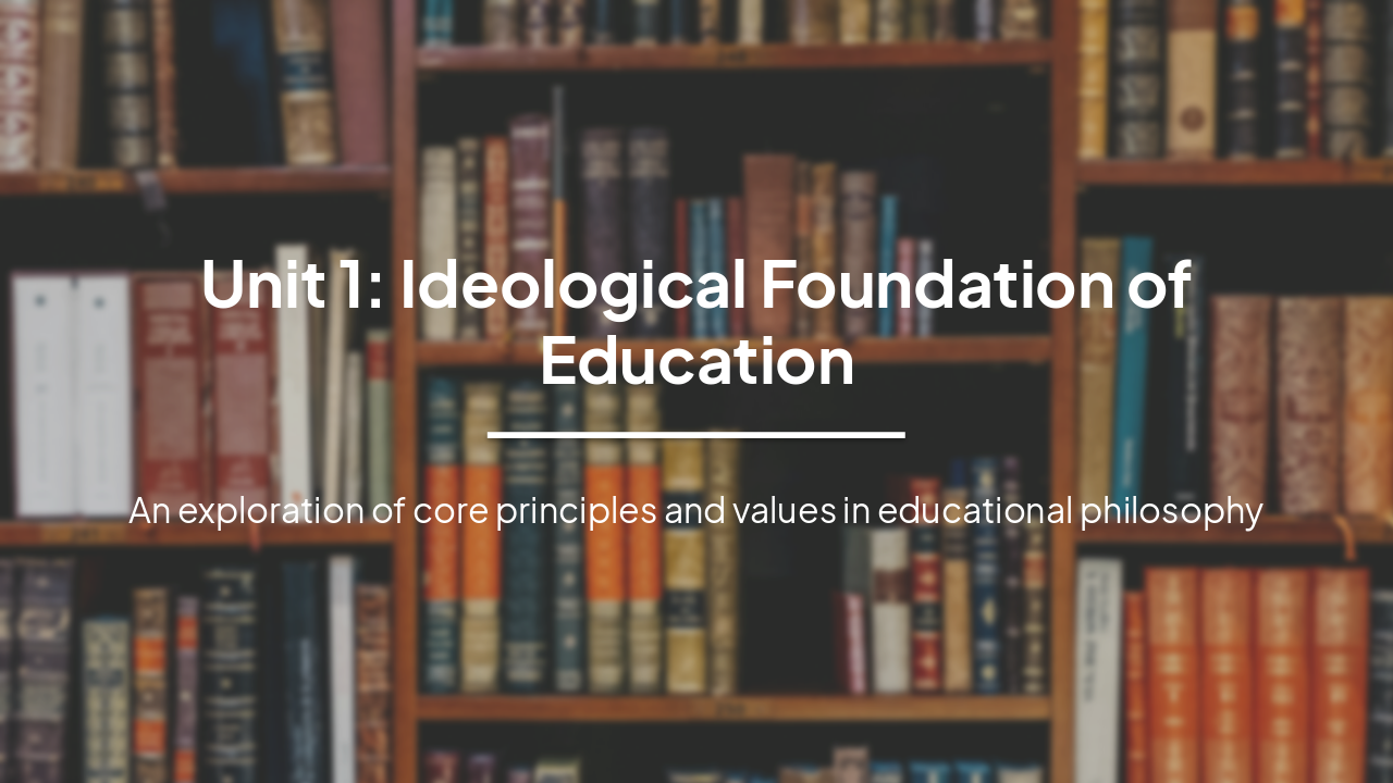 Unit 1: Ideological Foundations of Education