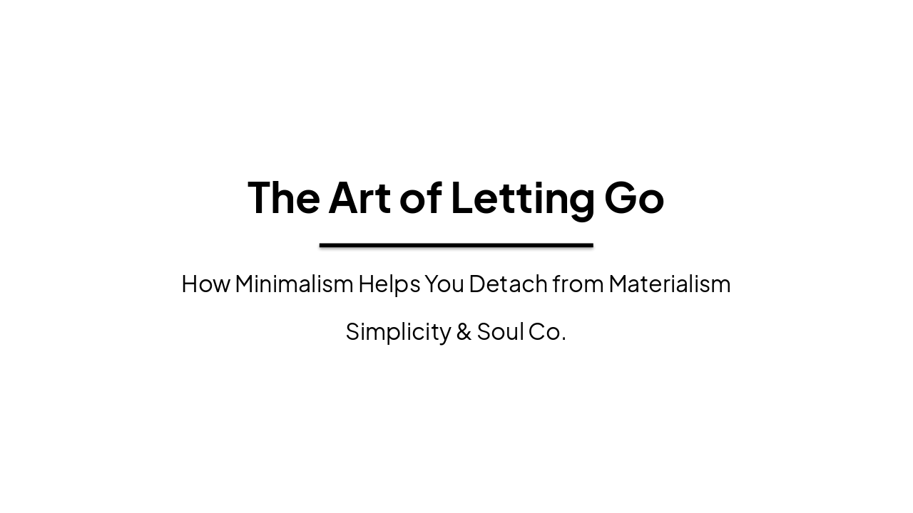 Art of Letting Go: Minimalism Guide