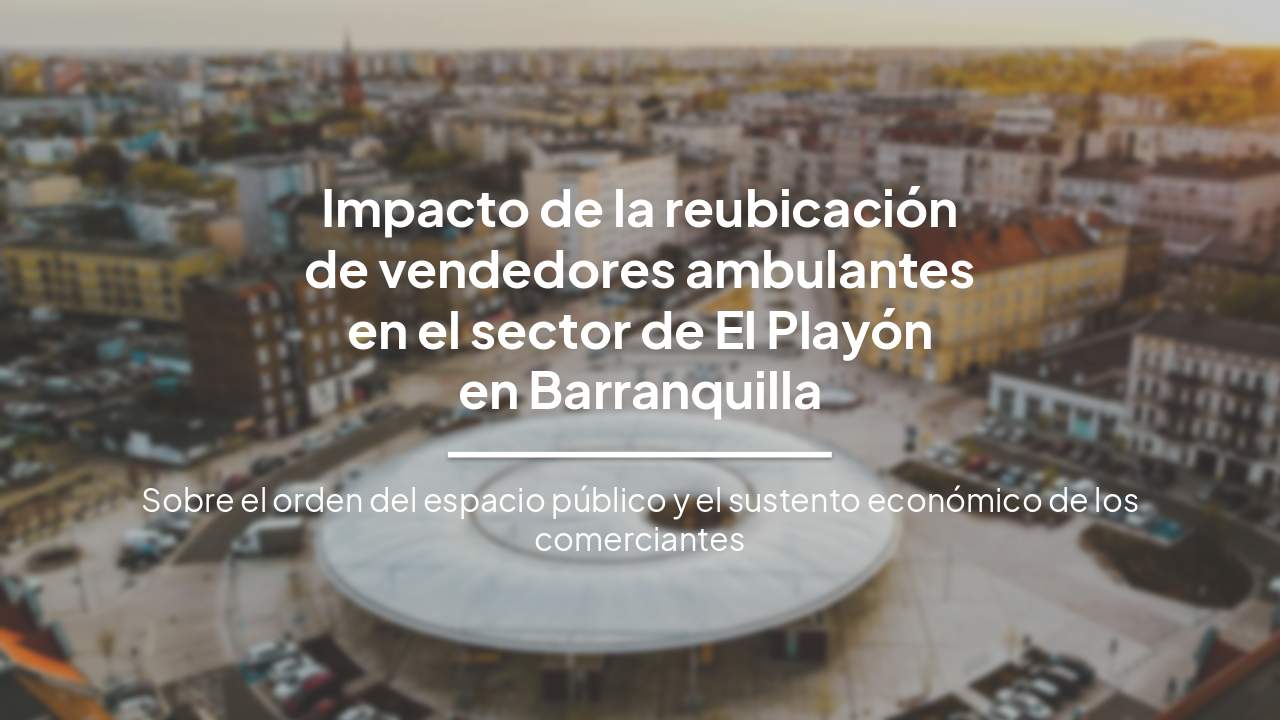 Impacto de la Reubicación de Vendedores Ambulantes en El Playón, Barranquilla