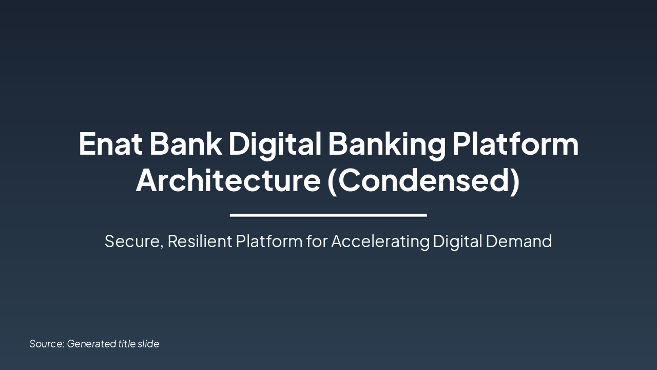 Slide 1 - Enat Bank Digital Banking Platform Architecture (Condensed)