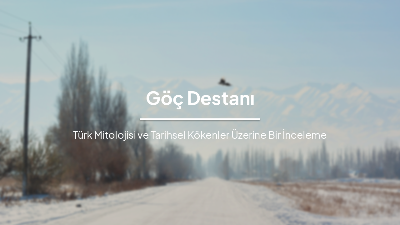 Göç Destanı: Türk Mitolojisi ve Tarihsel Kökenler