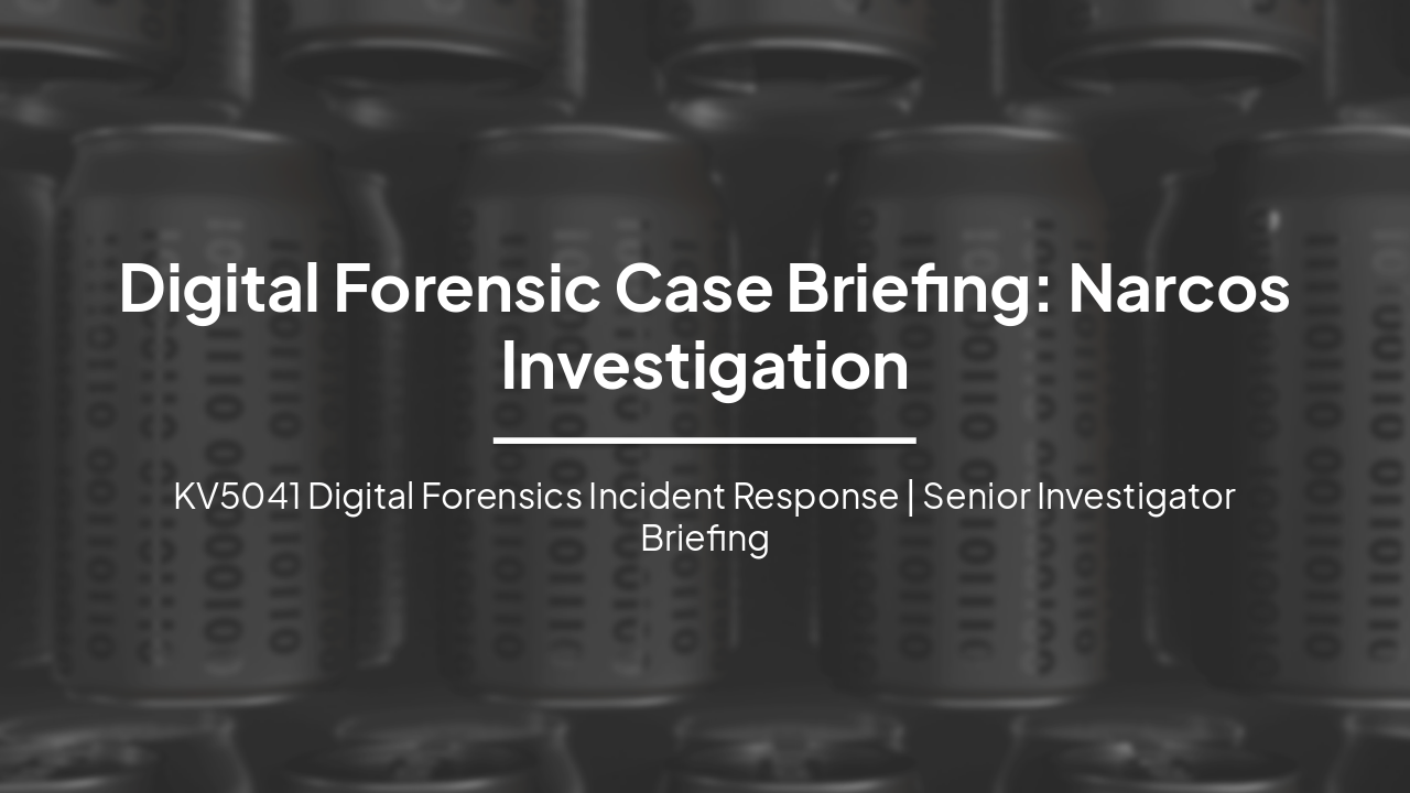 Slide 1 - Digital Forensic Case Briefing: Narcos Investigation