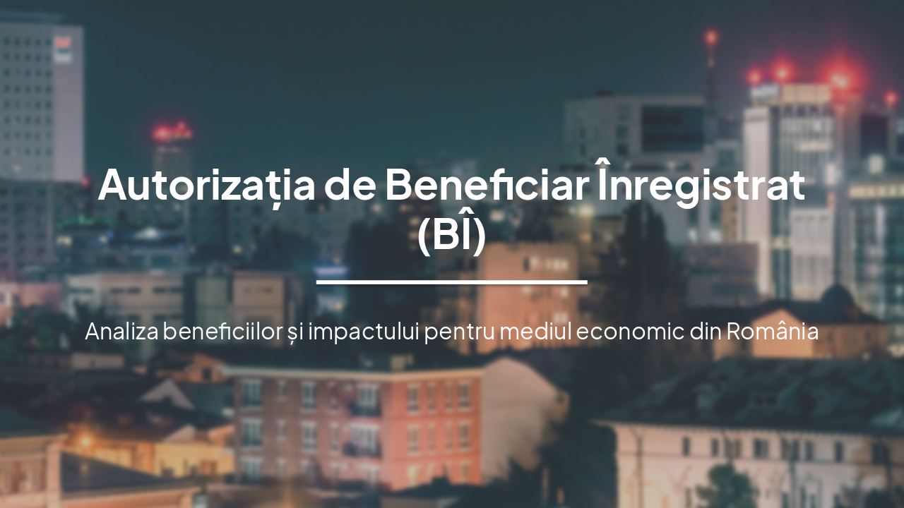 Slide 3 - Autorizația de Beneficiar Înregistrat (BÎ)