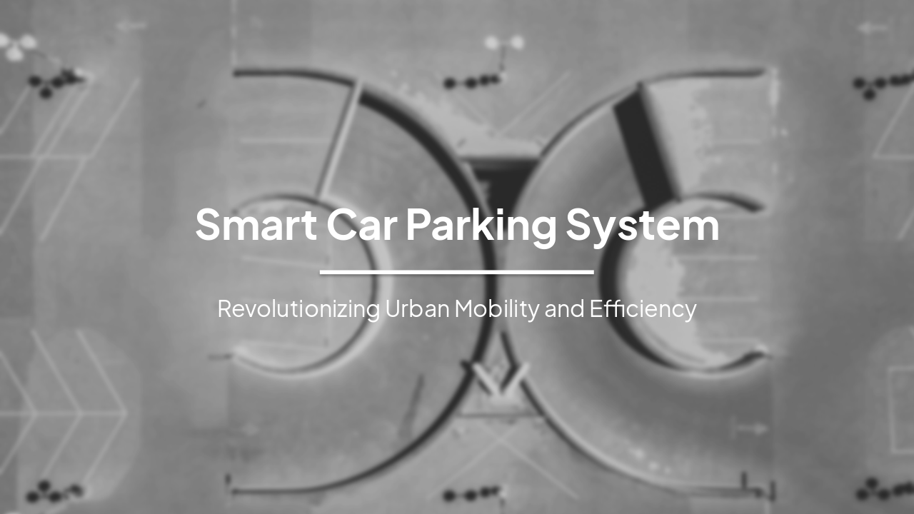 Smart Car Parking System: Revolutionizing Urban Mobility and Efficiency