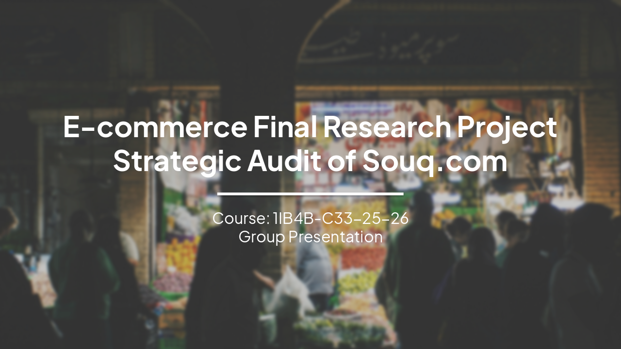 Slide 1 - E-commerce Final Research Project
Strategic Audit of Souq.com