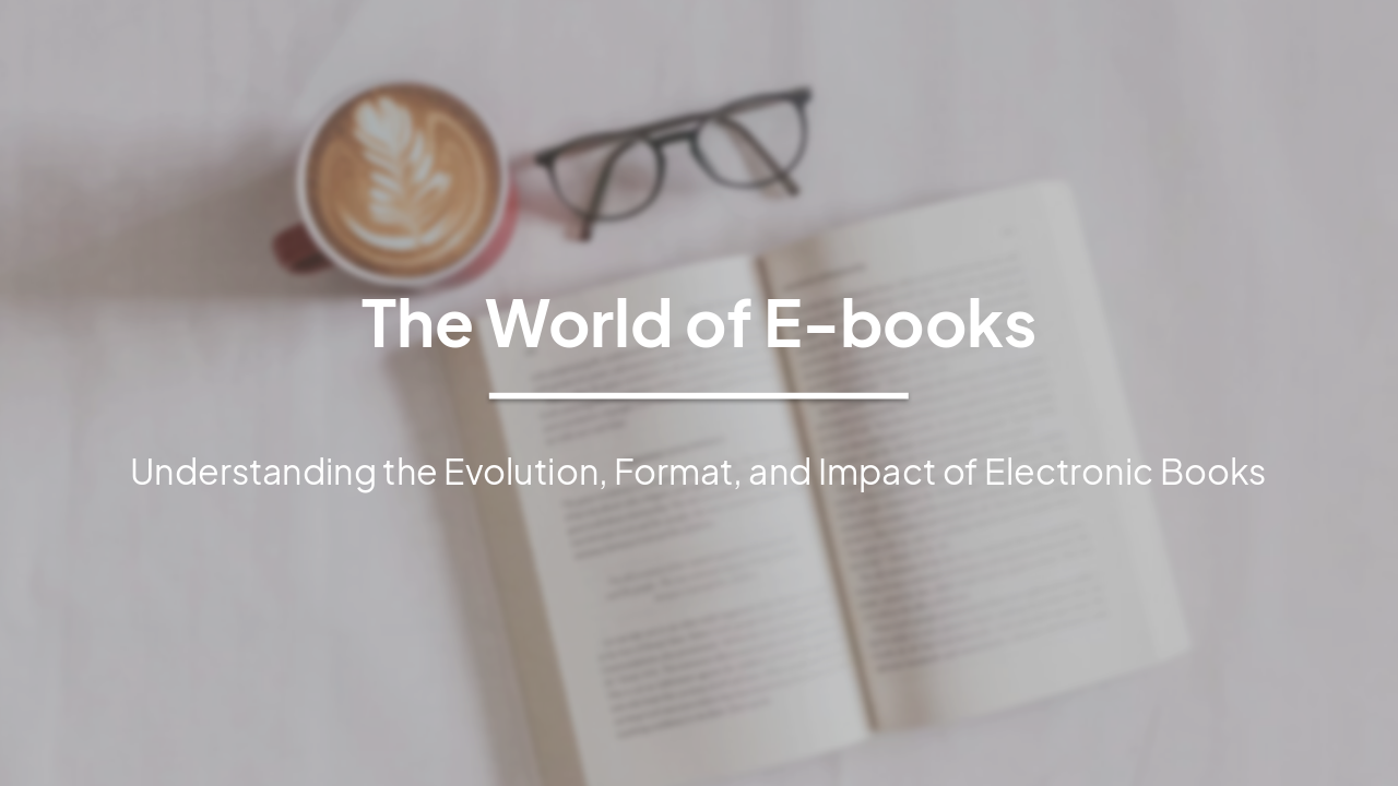 World of E-books: Evolution, Formats & Impact