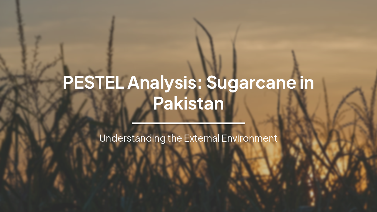 PESTEL Analysis: Sugarcane in Pakistan