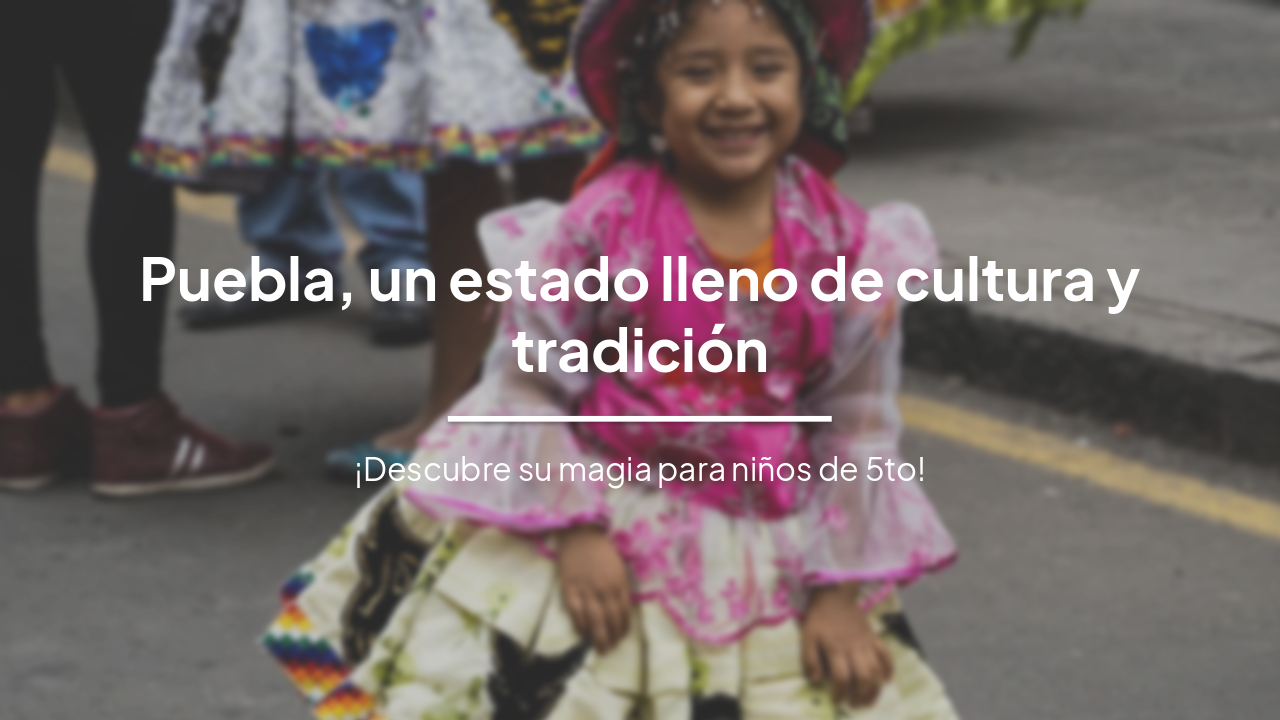 Slide 1 - Puebla, un estado lleno de cultura y tradición