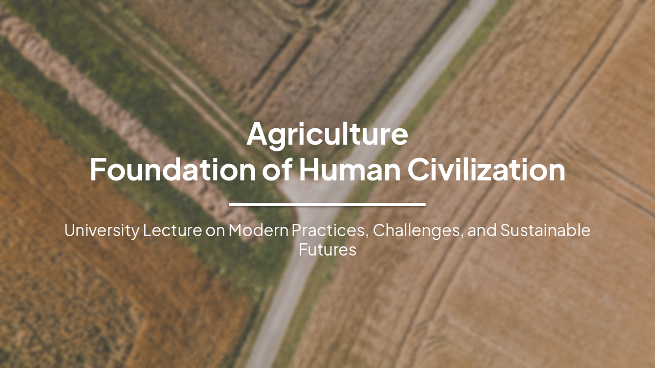 Slide 1 - Agriculture
Foundation of Human Civilization