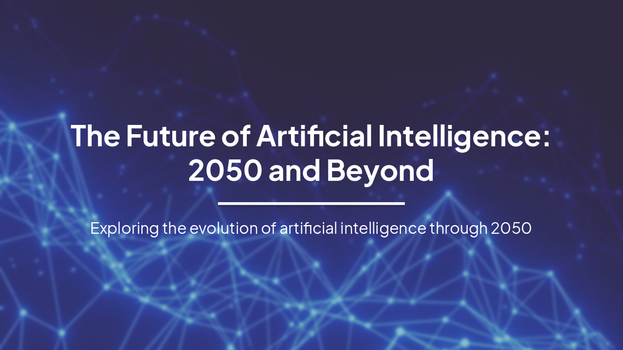 The Future of Artificial Intelligence: 2050 and Beyond