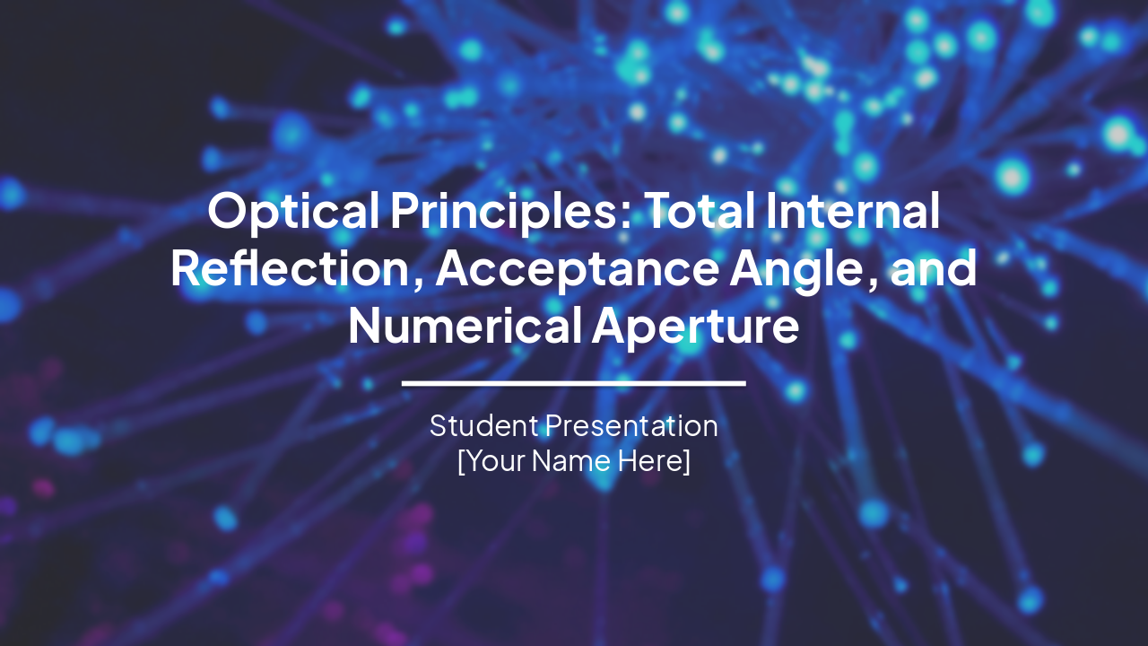 Slide 2 - Optical Principles: Total Internal Reflection, Acceptance Angle, and Numerical Aperture