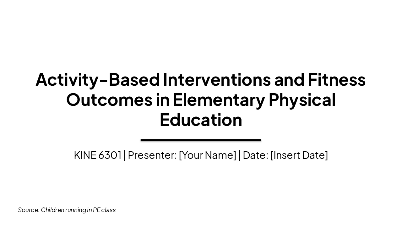Slide 1 - Activity-Based Interventions and Fitness Outcomes in Elementary Physical Education