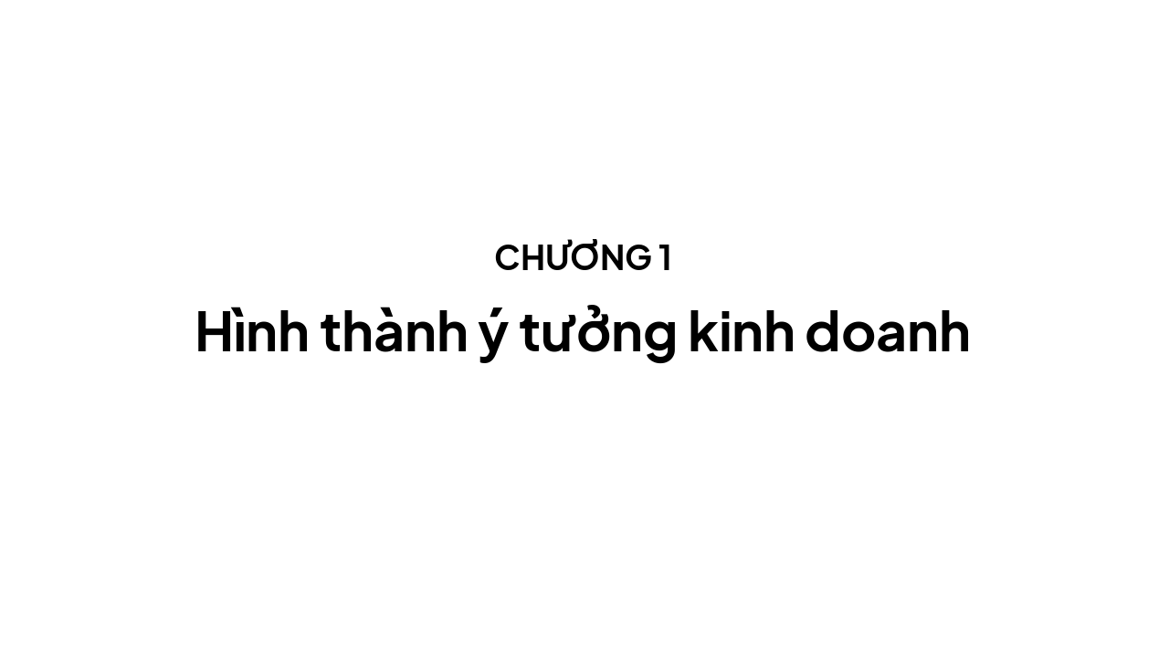 Slide 5 - CHƯƠNG 1 – Hình thành ý tưởng kinh doanh