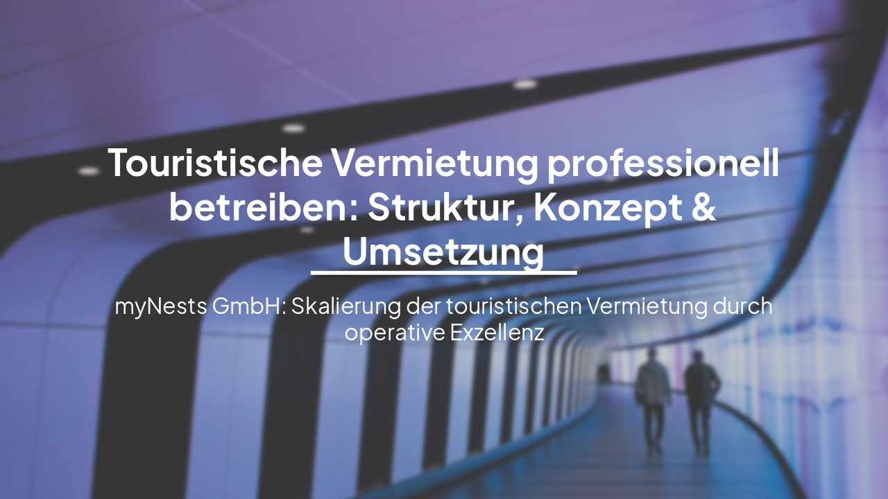 Slide 1 - Touristische Vermietung professionell betreiben: Struktur, Konzept & Umsetzung