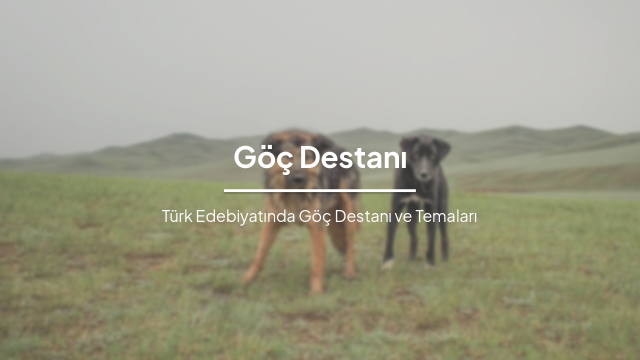Göç Destanı: Türk Edebiyatının Efsanevi Göçü