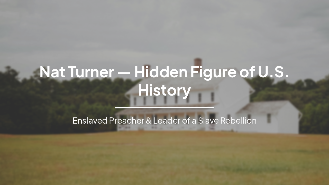 Slide 1 - Nat Turner — Hidden Figure of U.S. History