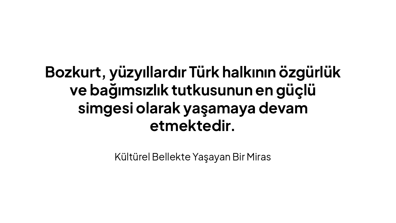 Slide 5 - Sonuç: Bozkurt'un Ölümsüzlüğü