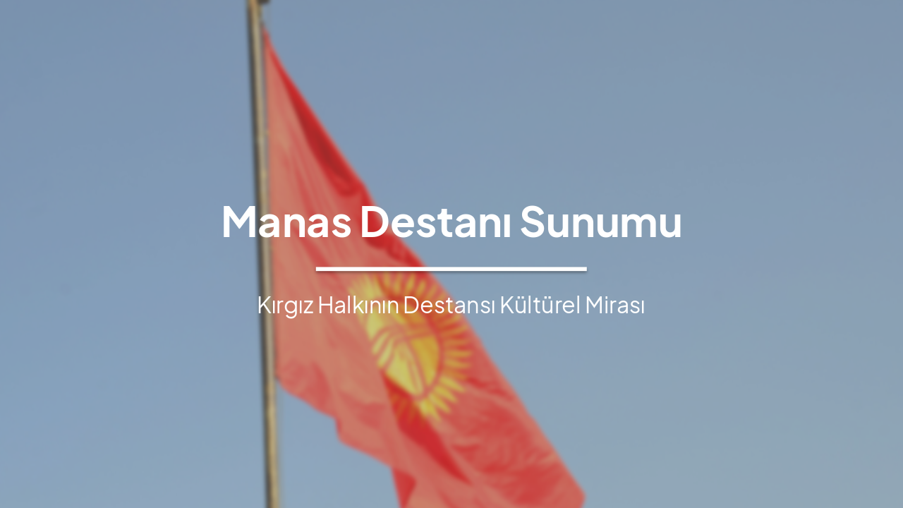 Manas Destanı: Kırgız Halkının Ebedi Sözlü Mirası