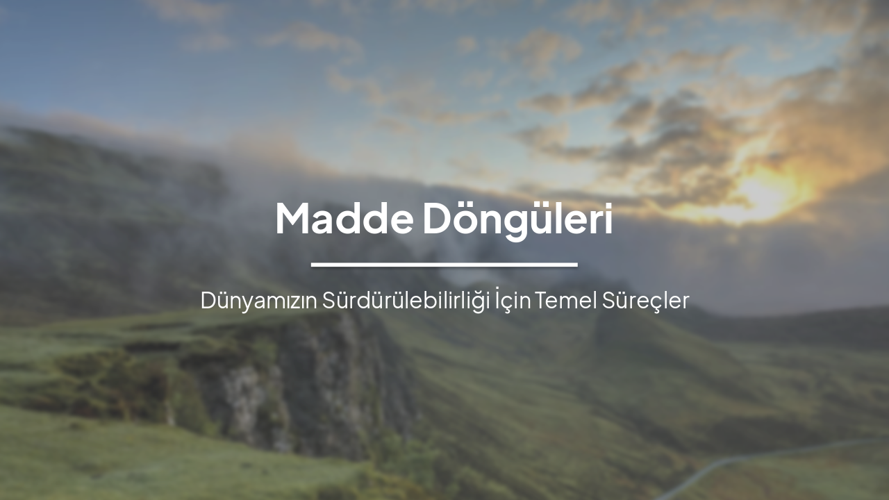 Slide 1 - Madde Döngüleri
