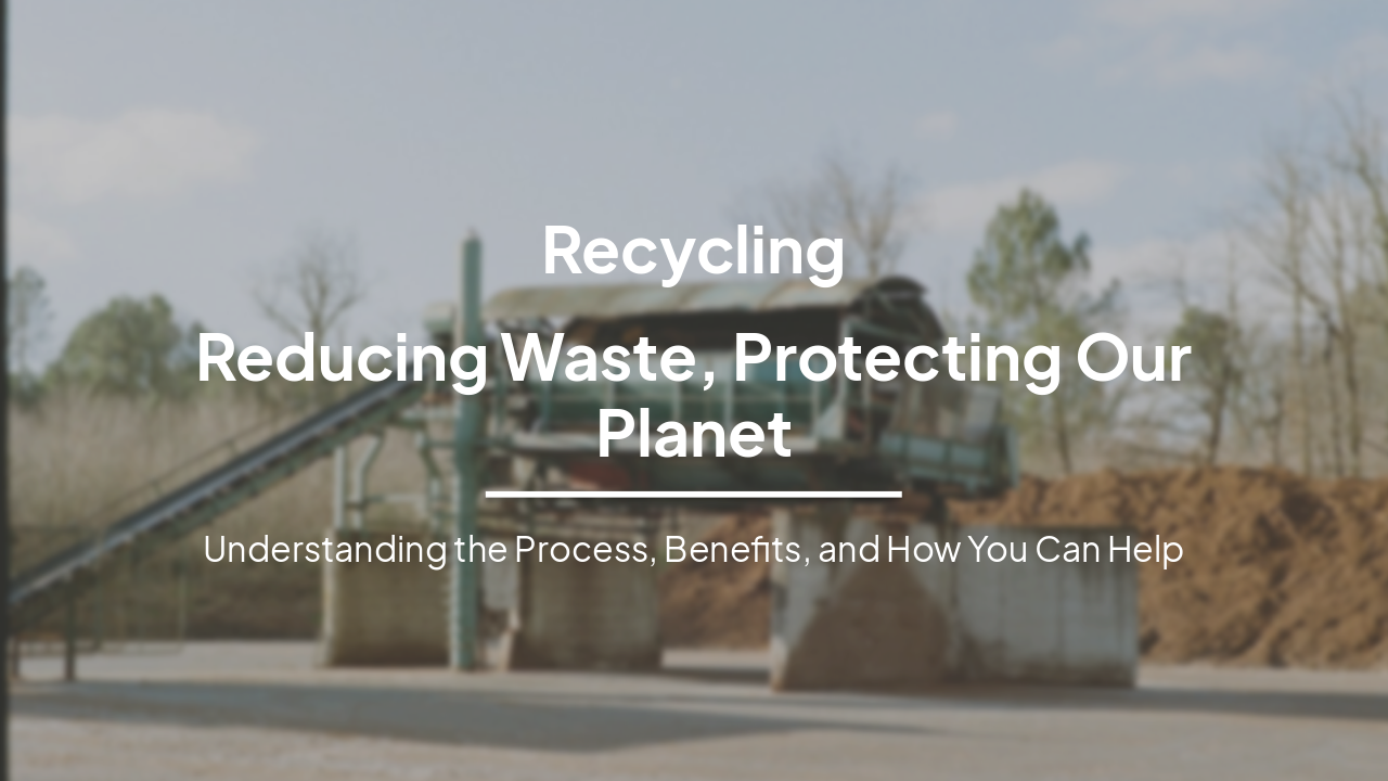 Recycling: Reducing Waste, Protecting Our Planet