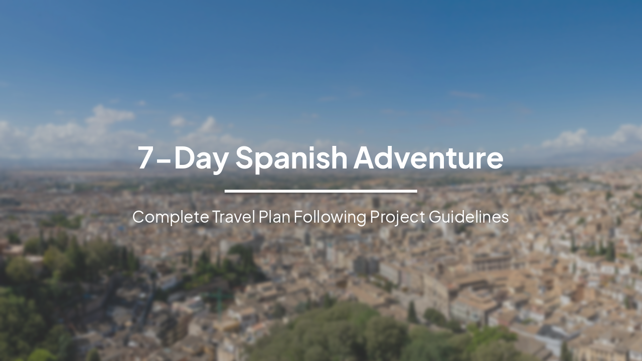 7-Day Spanish Adventure: Complete Travel Plan