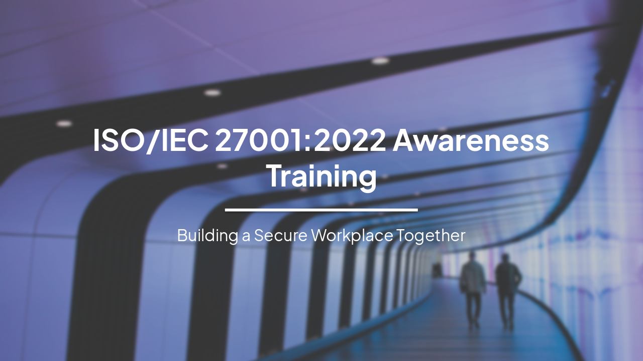 Slide 1 - ISO/IEC 27001:2022 Awareness Training