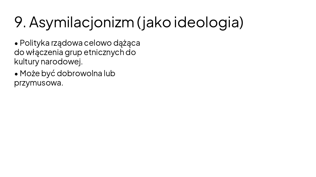 Slide 10 - 9. Asymilacjonizm (jako ideologia)