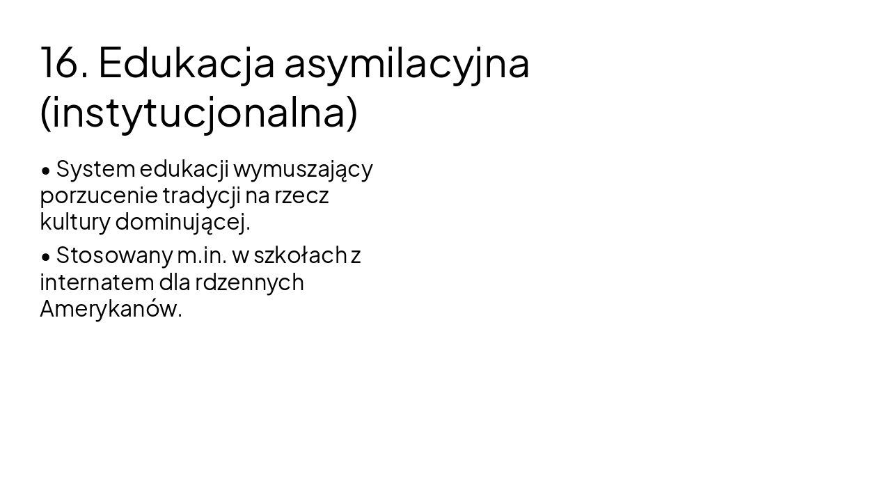 Slide 17 - 16. Edukacja asymilacyjna (instytucjonalna)