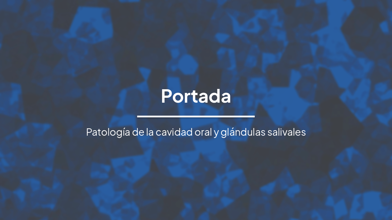 Patología Oral y Maxilofacial: Cavidad Oral y Glándulas Salv