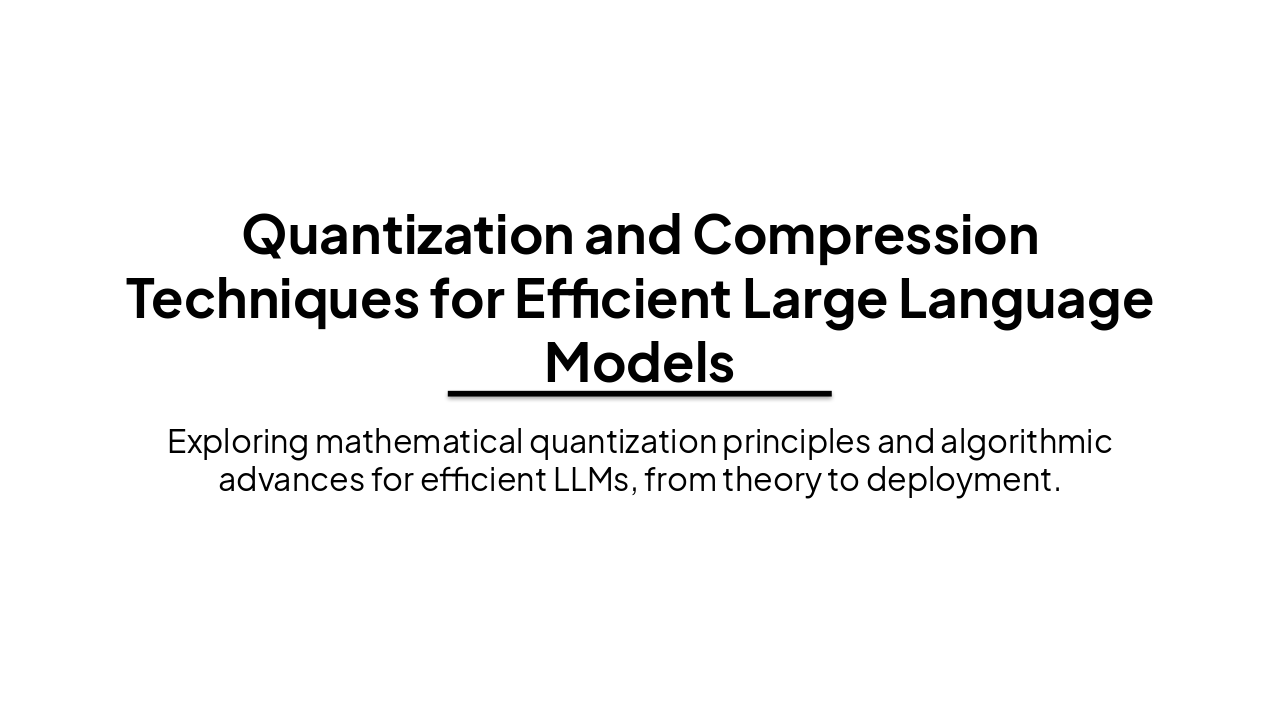 Slide 1 - Quantization and Compression Techniques for Efficient Large Language Models