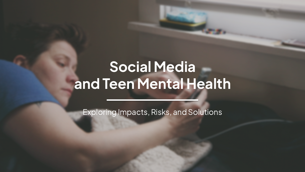 Social Media and Teen Mental Health: Impacts, Risks, and Protective Strategies