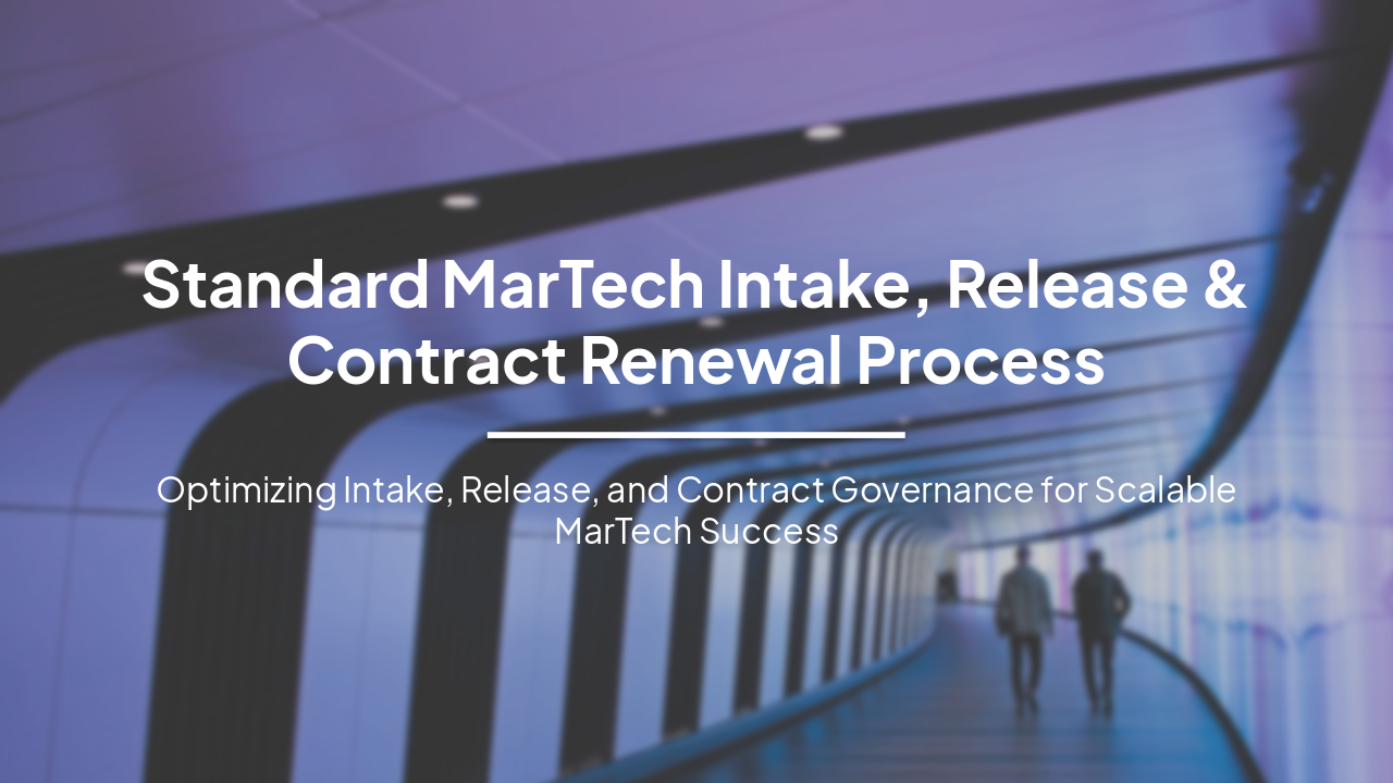 Streamlining MarTech: Intake, Release & Renewal Processes