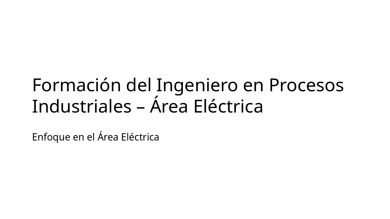 Formación Ingeniero Procesos Industriales - Área Eléctrica