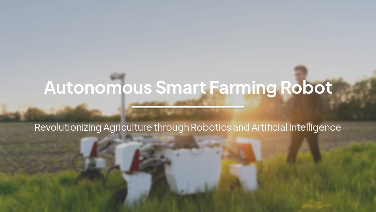 Slide 1 - Autonomous Smart Farming Robot
