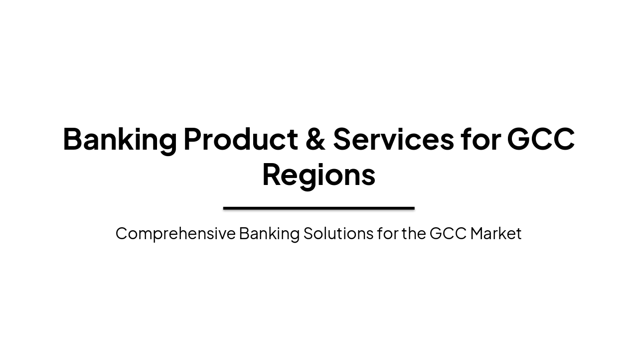 Slide 1 - Banking Product & Services for GCC Regions