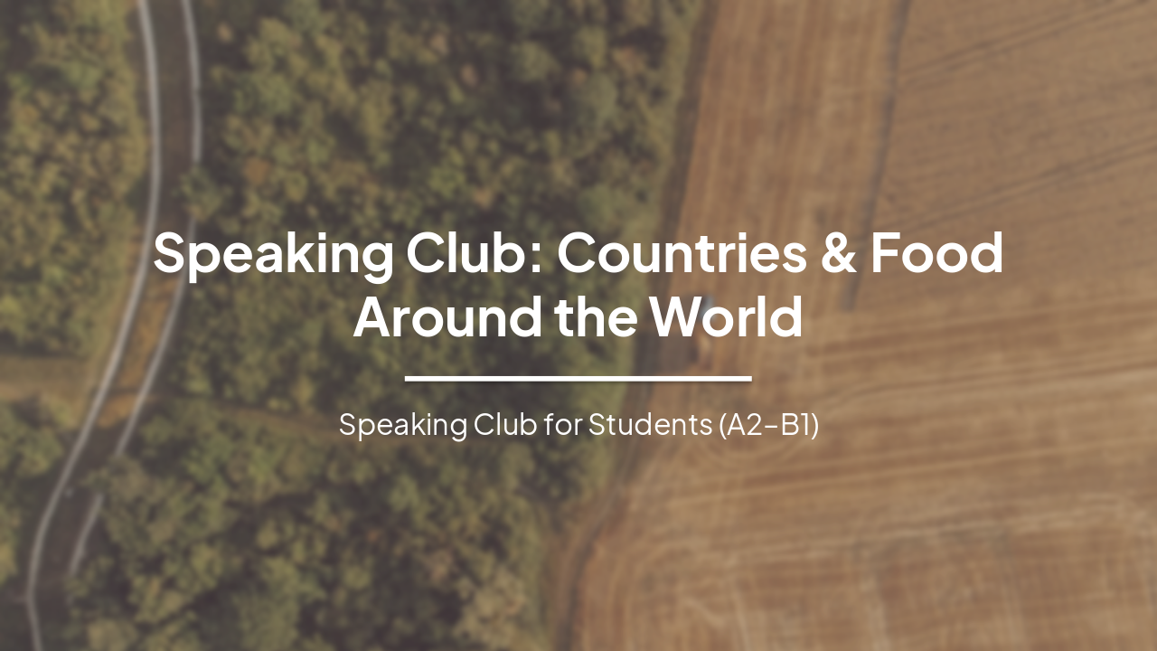 Speaking Club: Countries & Food Around the World