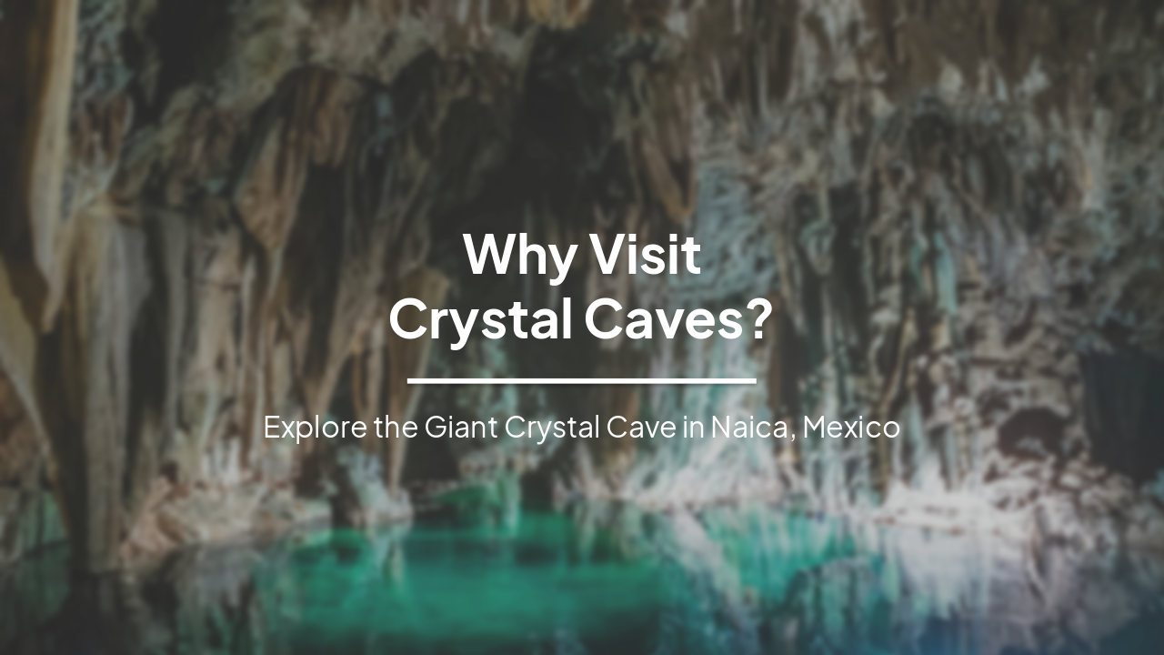 Why Visit the Cave of the Crystals? Discover Naica's Giant Selenite Wonders