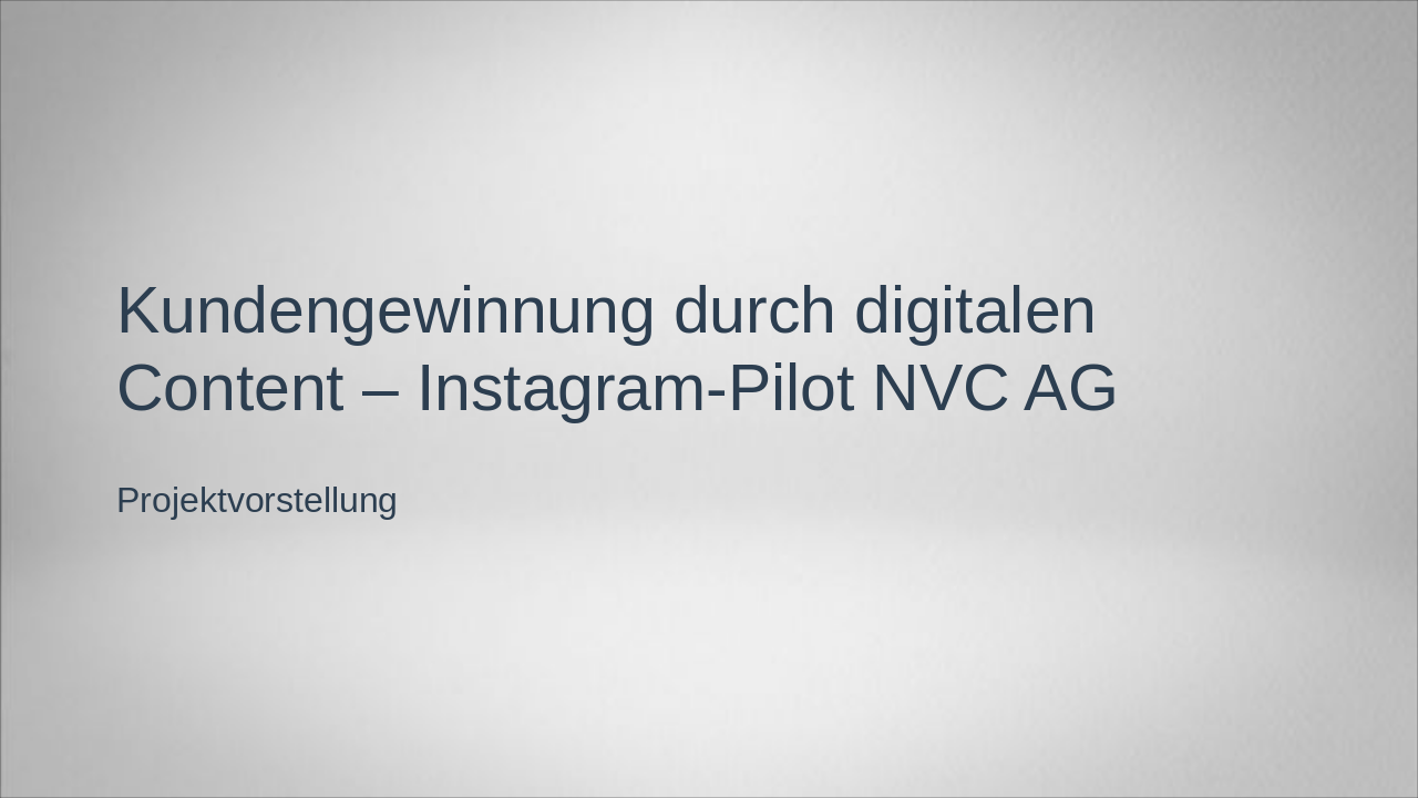 Slide 1 - Kundengewinnung durch digitalen Content – Instagram-Pilot NVC AG