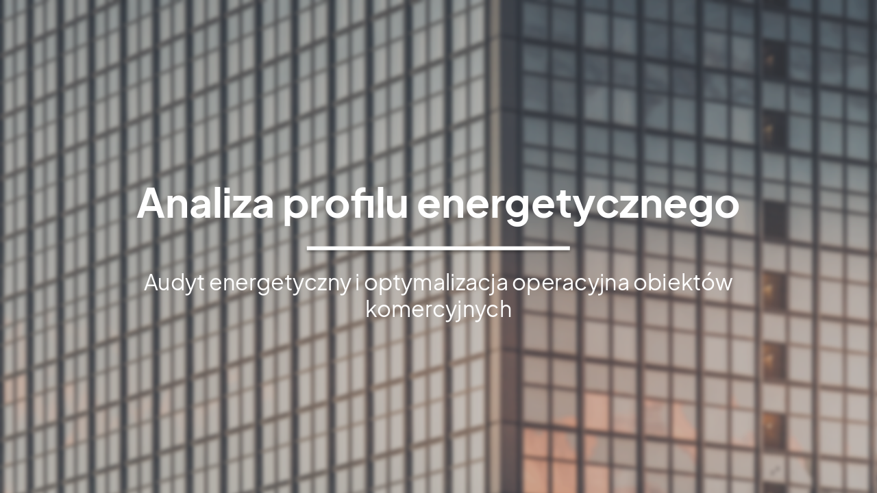 Analiza Profilu Energetycznego Obiektów Komercyjnych