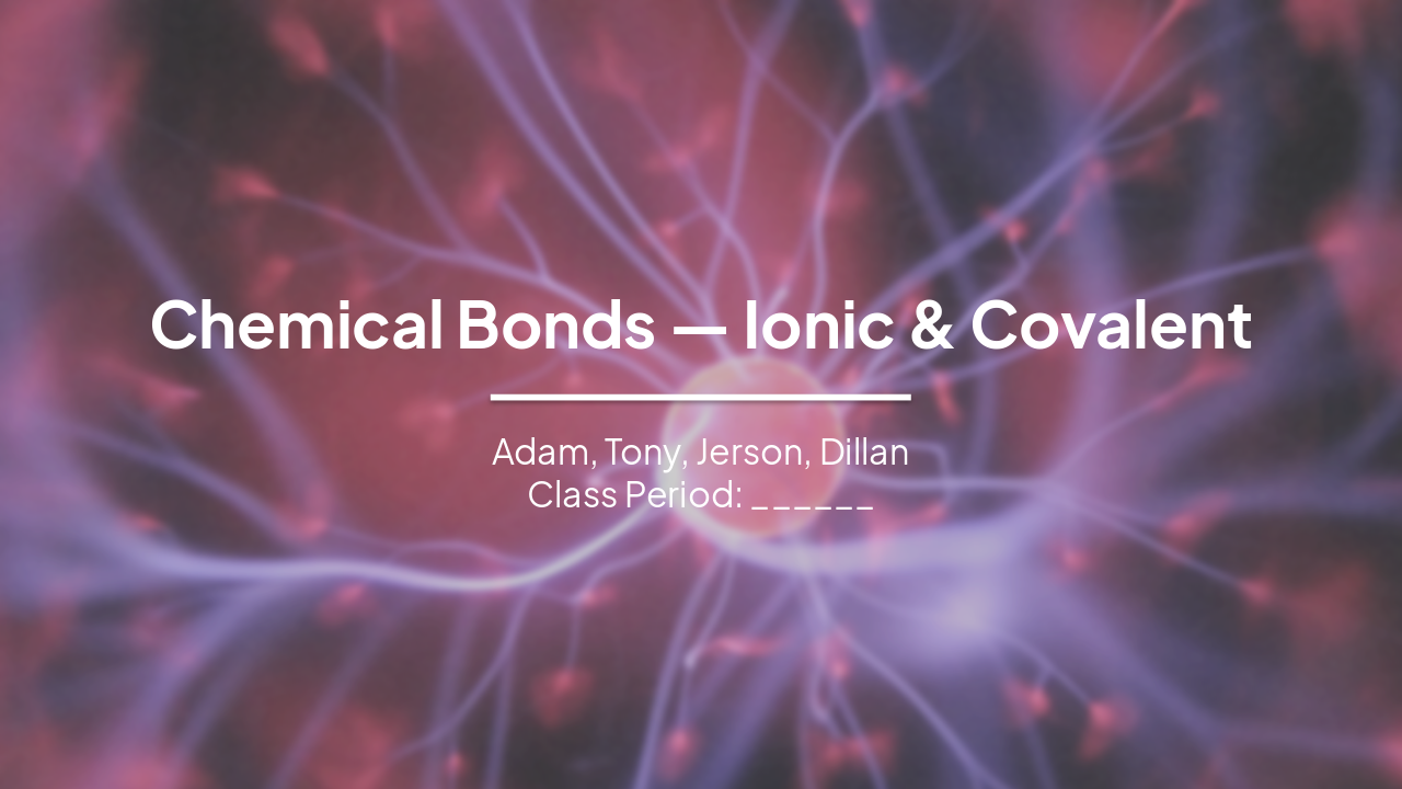 Slide 1 - Chemical Bonds — Ionic & Covalent