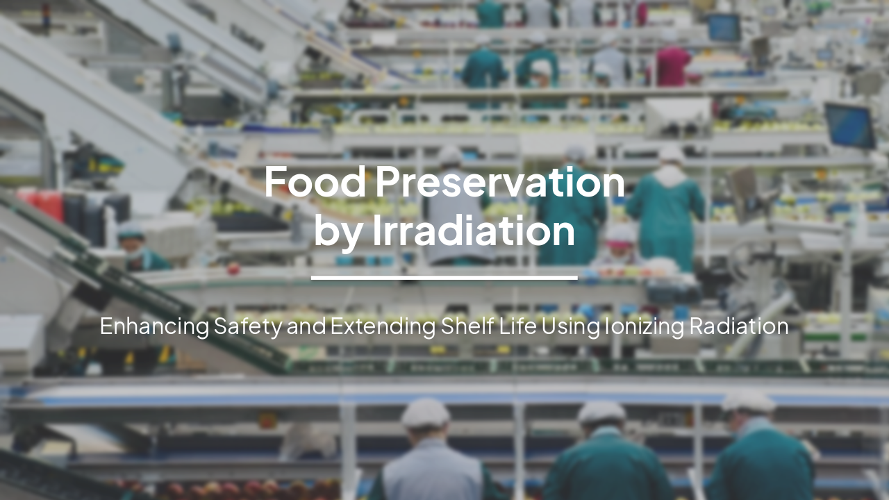 Slide 1 - Food Preservation
by Irradiation