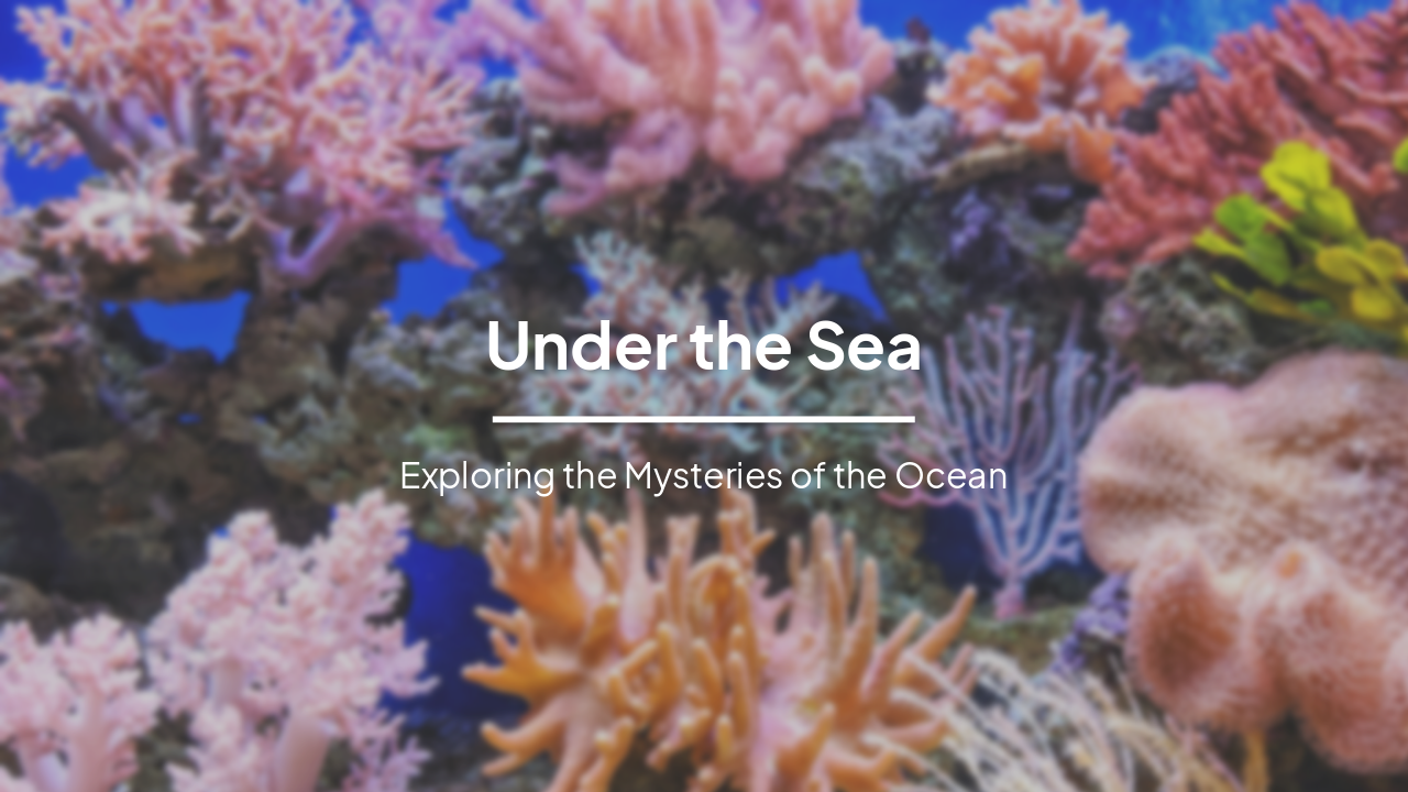 Under the Sea: Exploring the Mysteries of the Ocean