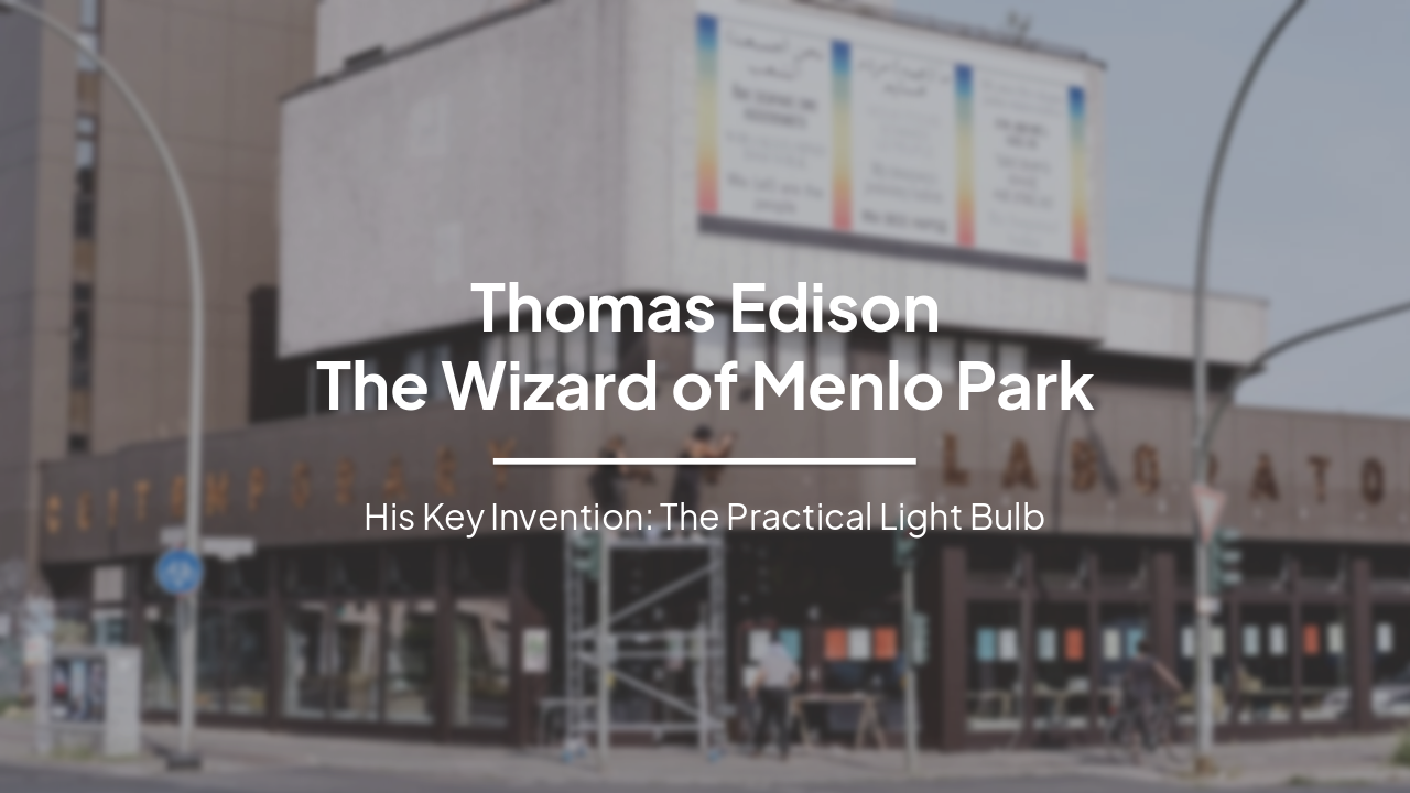 Thomas Edison: The Wizard of Menlo Park and the Practical Light Bulb