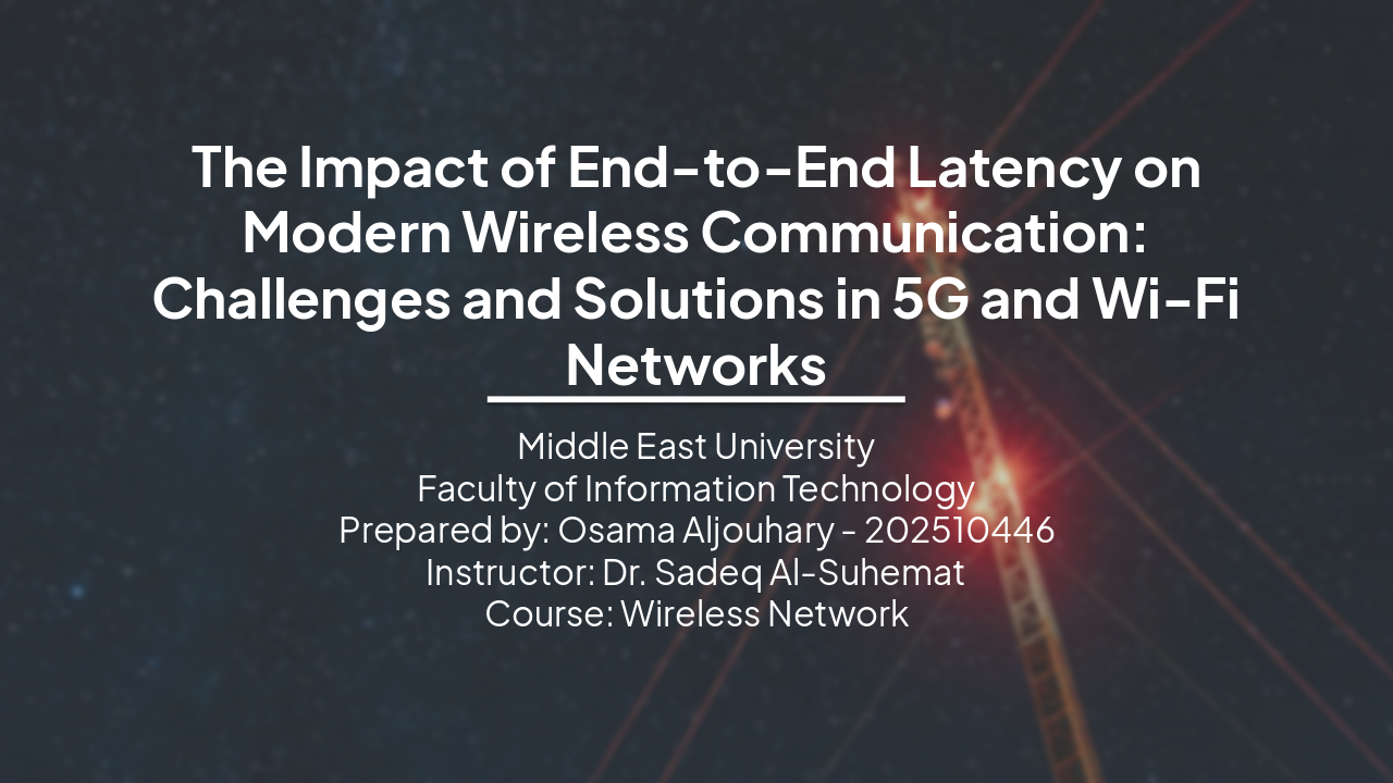 Slide 1 - The Impact of End-to-End Latency on Modern Wireless Communication: Challenges and Solutions in 5G and Wi-Fi Networks