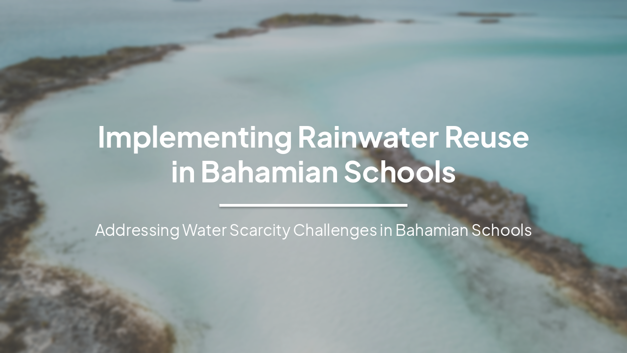Slide 1 - Implementing Rainwater Reuse
in Bahamas Schools